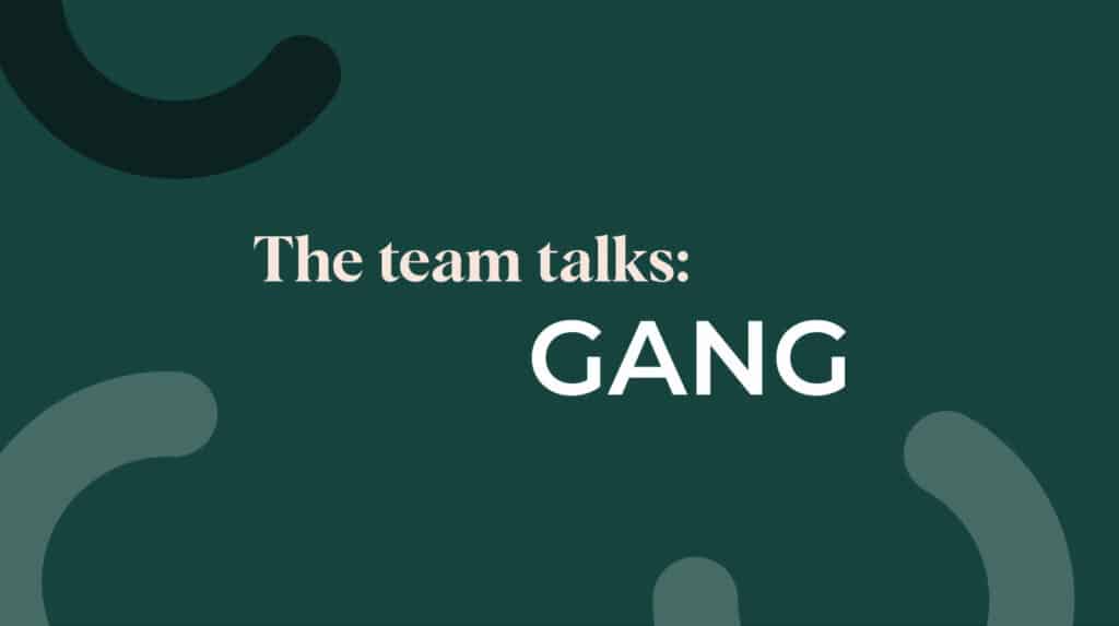 The team talks: Gang